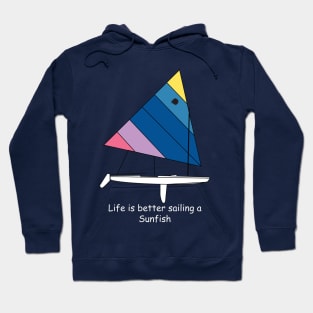 Sunfish Sailboat - Life is better sailing a Sunfish Hoodie